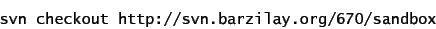 \begin{displaymath}
\mbox{\texttt{svn checkout }\url{http://svn.barzilay.org/670/sandbox}}
\end{displaymath}