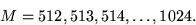 
M= 512, 513, 514, ... , 1024.