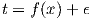 t = f(x)+ ϵ
